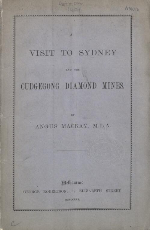 A visit to Sydney and the Cudgegong diamond mines / by Angus Mackay