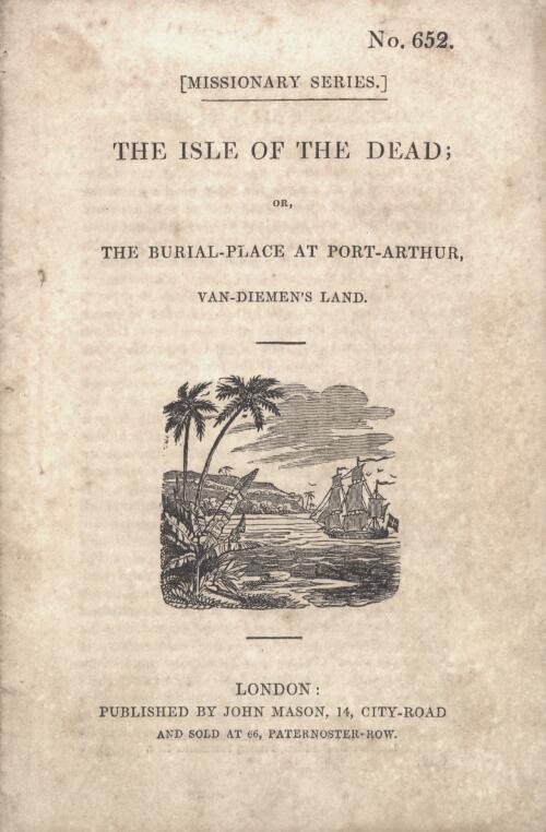The Isle of the Dead; or, the burial-place at Port Arthur, Van-Diemen's Land / [John A. Manton]