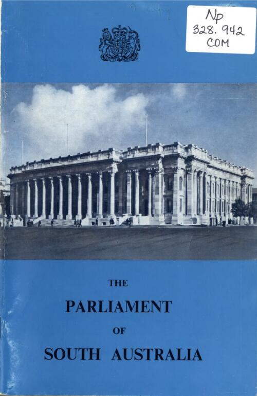 The parliament of South Australia : an outline of it's history, it's proceedings and it's buildings / prepared by G. D. Combe