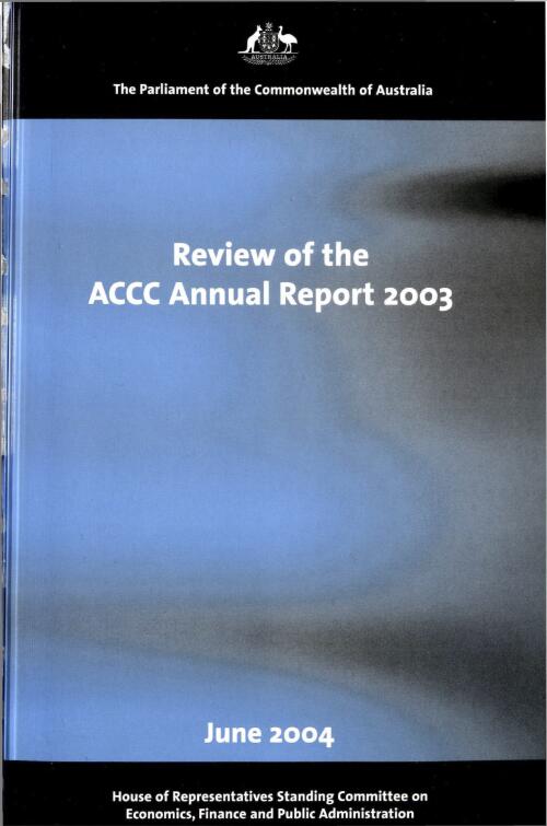 Review of the ACCC annual report 2003 / House of Representatives Standing Committee on Economics, Finance and Public Administration