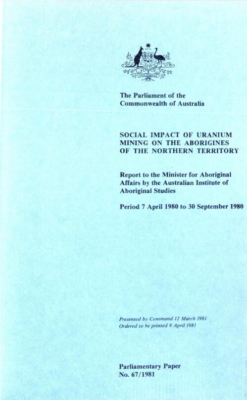 Social impact of uranium mining on the Aborigines of the Northern Territory : report to the Minister for Aboriginal Affairs / by the Australian Institute of Aboriginal Studies