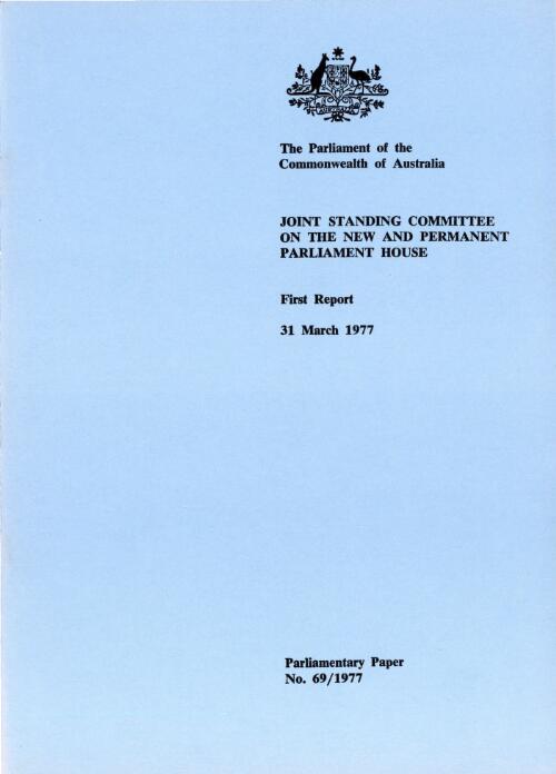 First report, 31 March 1977 / Joint Standing Committee on the New and Permanent Parliament House