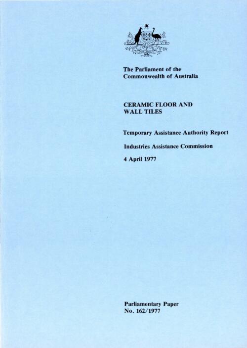 Ceramic floor and wall tiles, 4 April 1977 : Temporary Assistance Authority report, Industries Assistance Commission