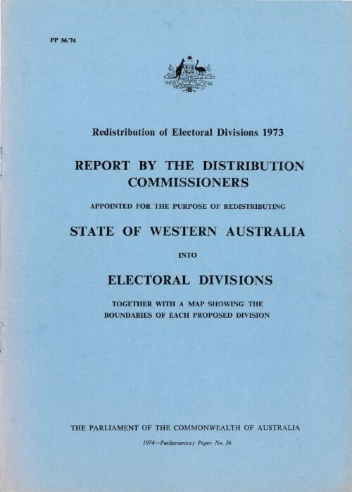 Redistribution of electoral divisions 1973 : report by the Distribution Commissioners appointed for the purpose of redistributing the State of Western Australia into electoral divisions, together with a map showing the boundaries of each proposed division