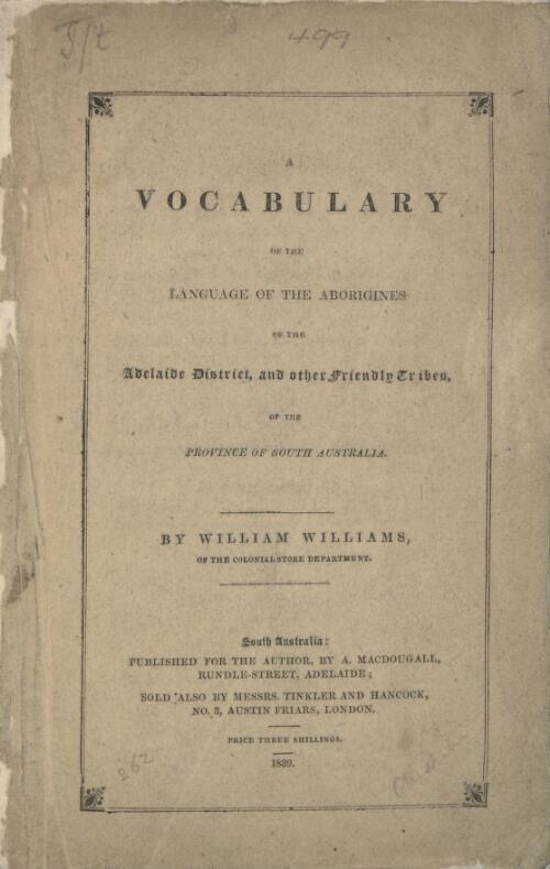 A vocabulary of the language of the aborigines of the Adelaide district, and other friendly tribes, of the Province of South Australia / by William Williams