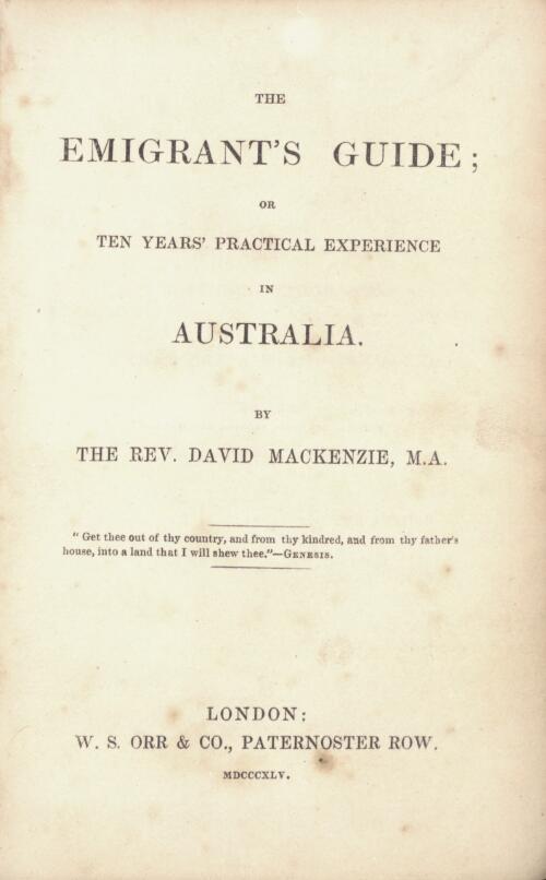 The emigrant's guide, or, Ten years practical experience in Australia / by David Mackenzie