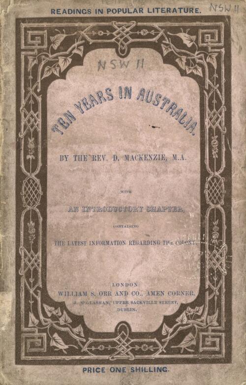 Ten years in Australia : being the results of his experience as a settler during that period / by David Mackenzie, with an introductory chapter containing the latest information regarding the colony
