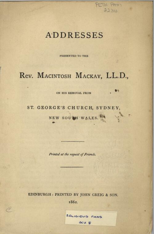 Addresses presented to the Rev. Macintosh Mackay, LL.D., on his removal from St. George's Church, Sydney, New South Wales