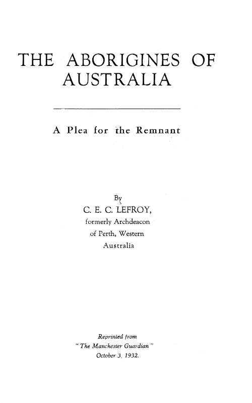 The Aborigines of Australia : a plea for the remnant / by C.E.C. Lefroy