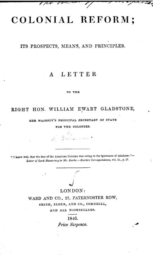 Colonial reform : its prospects, means, and principles : a letter to the Right Hon. William Ewart Gladstone