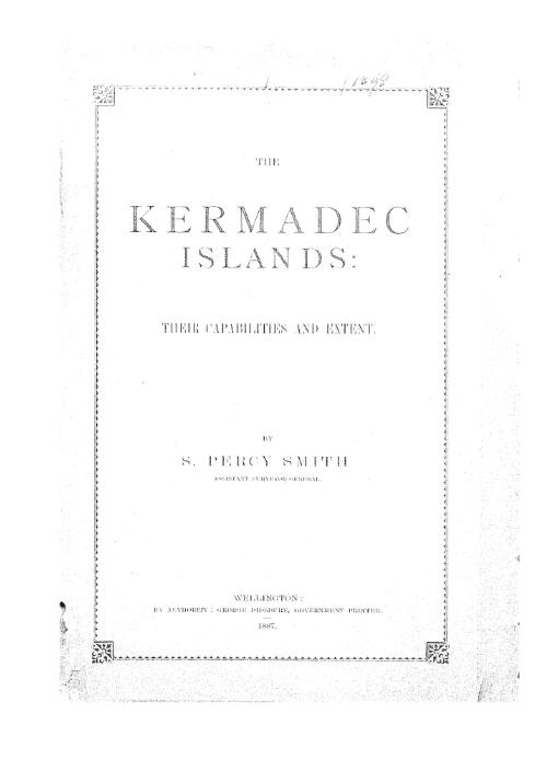 The Kermadec Islands : their capabilities and extent / by S. Percy Smith