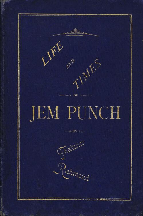 Life and times of Jem Punch / by Richmond Thatcher