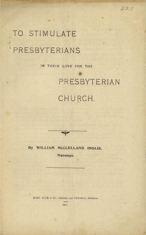 To stimulate Presbyterians in their love for the Presbyterian Church / by William McClelland Inglis