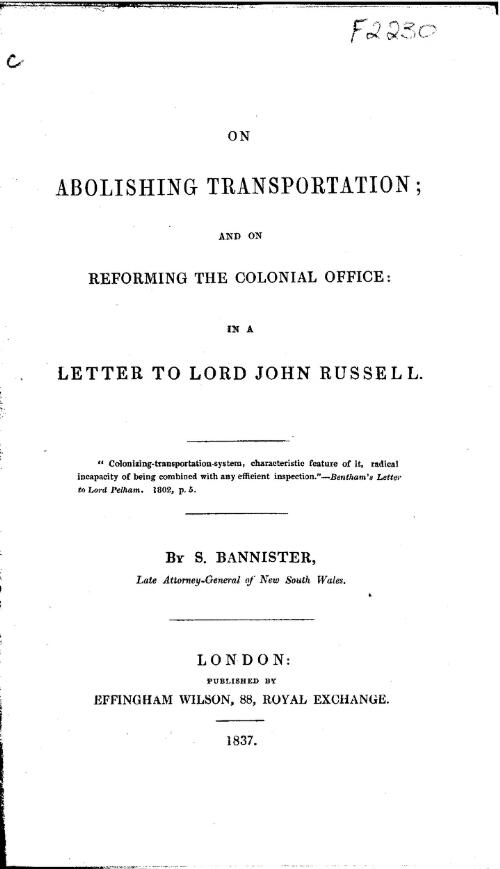 On abolishing transportation : and on reforming the Colonial Office in a letter to Lord John Russell / by S. Bannister