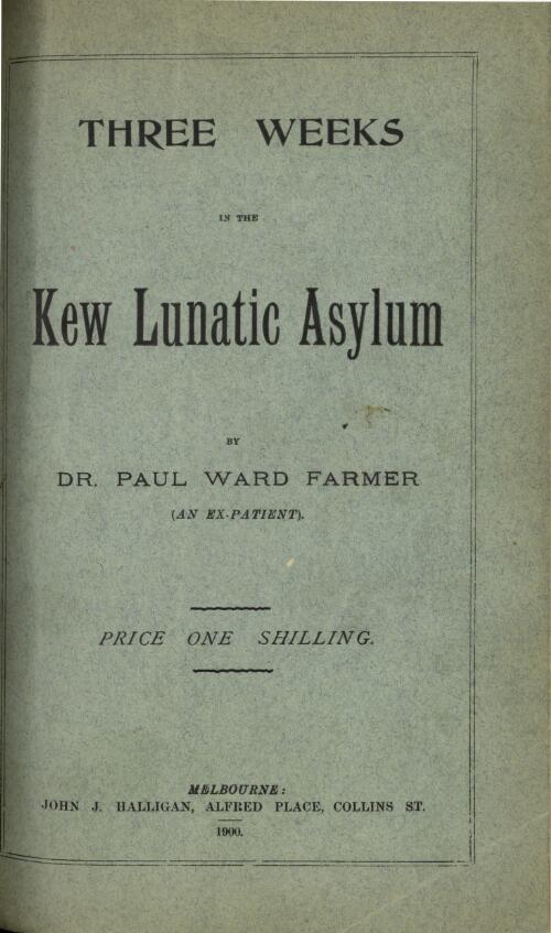 Three weeks in the Kew Lunatic Asylum / by Paul Ward Farmer