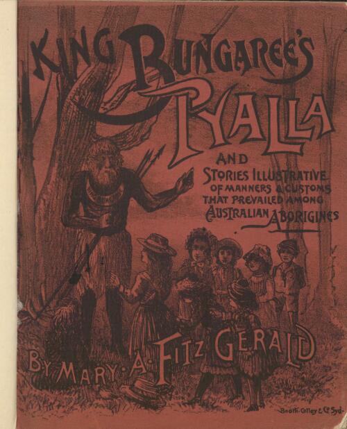 King Bungaree's Pyalla and stories : illustrative of manners and customs that prevailed among Australian Aborigines / by Mary A. Fitzgerald