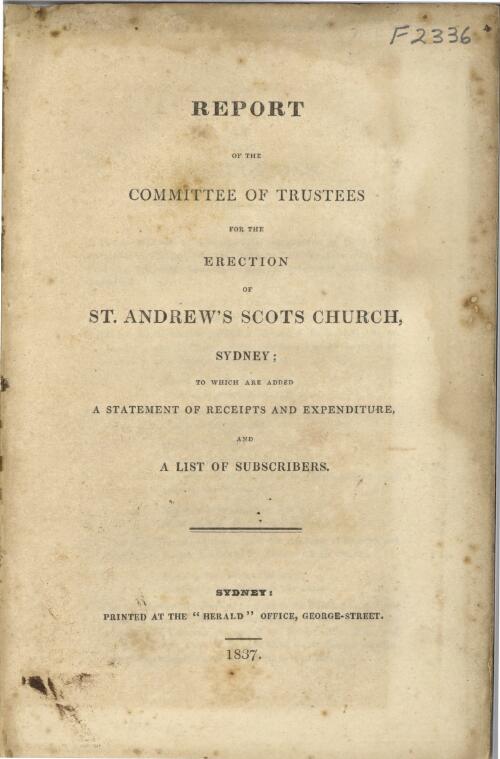Report of the committee of trustees for the erection of St. Andrew's Scots Church, Sydney : to which are added a statement of receipts and expenditure, and a list of subscribers
