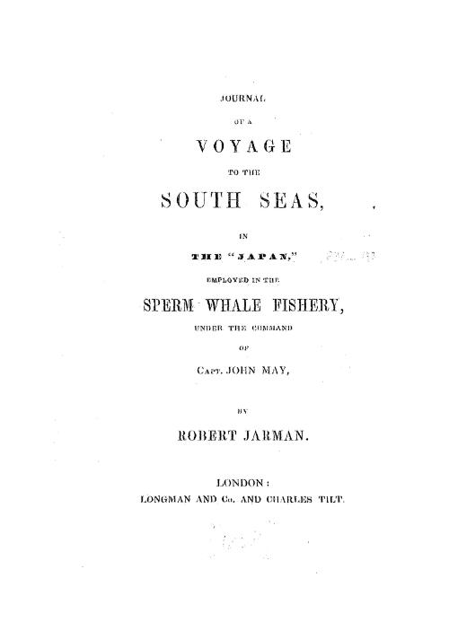 Journal of a voyage to the South Seas in the "Japan" : employed in the sperm whale fishery under the command of Capt. John May / by Robert Jarman