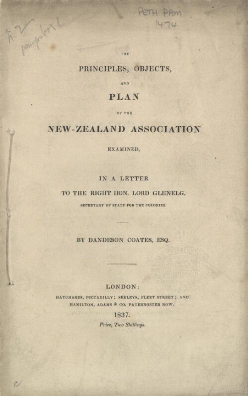 The principles, objects, and plan of the New Zealand Association examined, in a letter to the Right Hon. Lord Glenelg, Secretary of State for the colonies / by Dandeson Coates