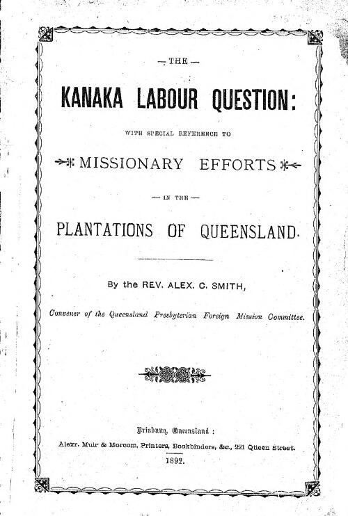 The Kanaka labour question : with special reference to missionary efforts in the plantations of Queensland / by Alex. C. Smith