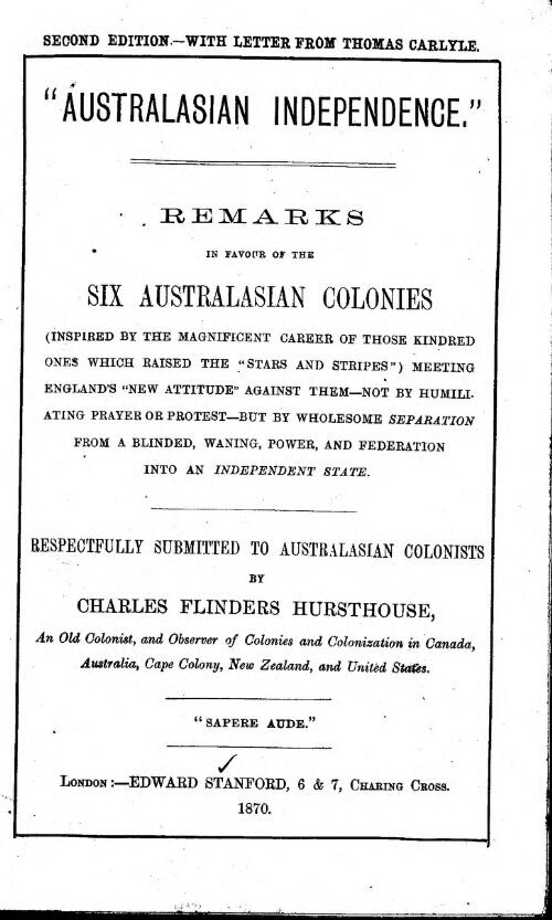 Australasian independence : remarks in favour of the six Australasian colonies ... respectfully submitted to Australasian colonists / by Charles Flinders Hursthouse
