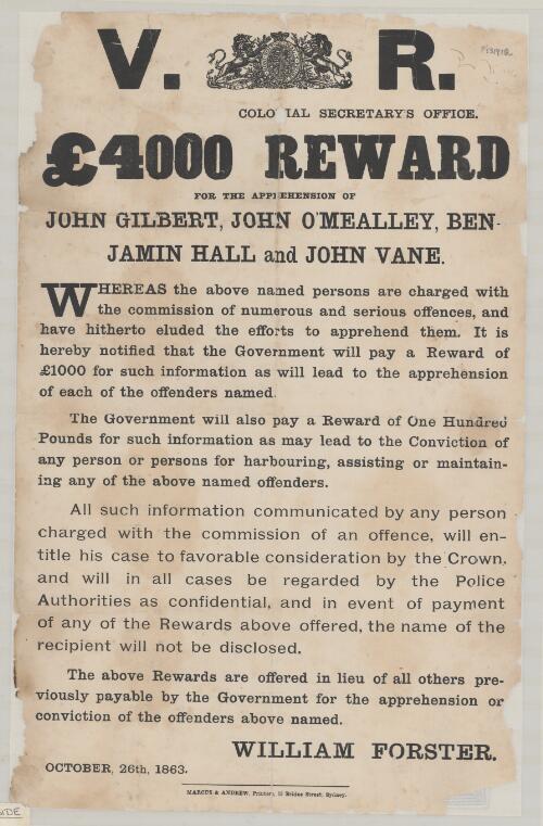 L.4000 reward for the apprehension of John Gilbert, John O'Mealley [sic], Benjamin Hall and John Vane : whereas the above named persons are changed with... numerous and various offences... / William Forster