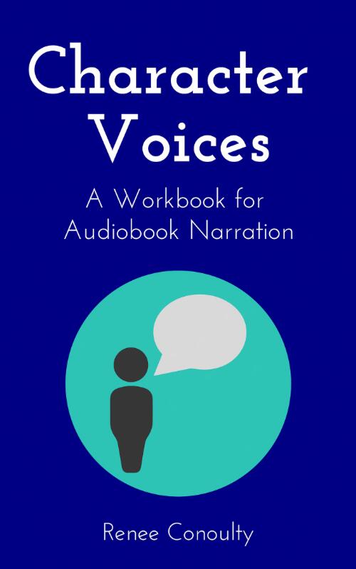 Character voices : a workbook for audiobook narration / Renee Conoulty