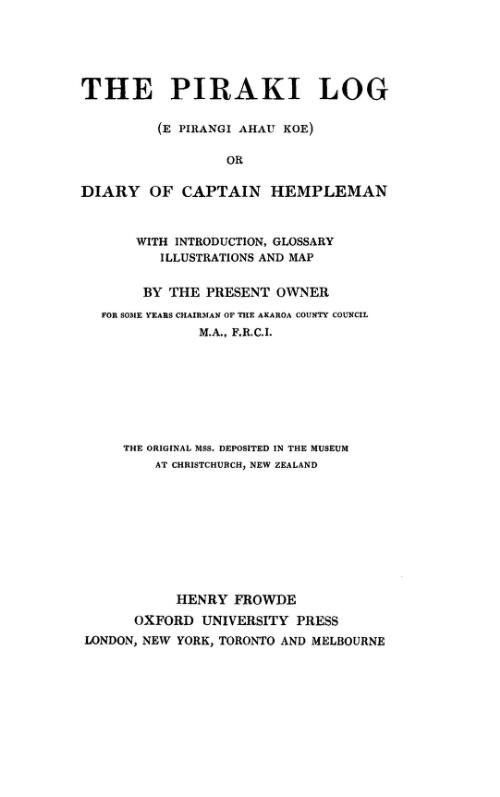 The Piraki log (e Pirangi ahau koe), or, Diary of Captain Hempleman : with introduction, glossary, illustrations and map / by the present owner