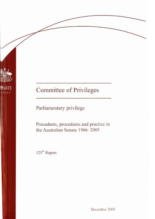 Parliamentary privilege : precedents, procedure and practice in the Australian Senate 1966-2005 / the Senate, Committee of Privileges
