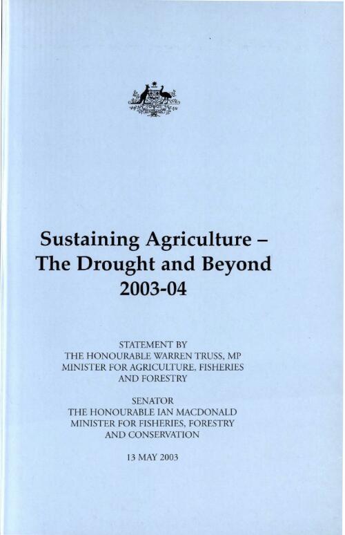 Sustaining agriculture : the drought and beyond / statement by Warren Truss, Minister for Agriculture, Fisheries and Forestry [and] Ian MacDonald, Minister for Fisheries, Forestry and Conservation