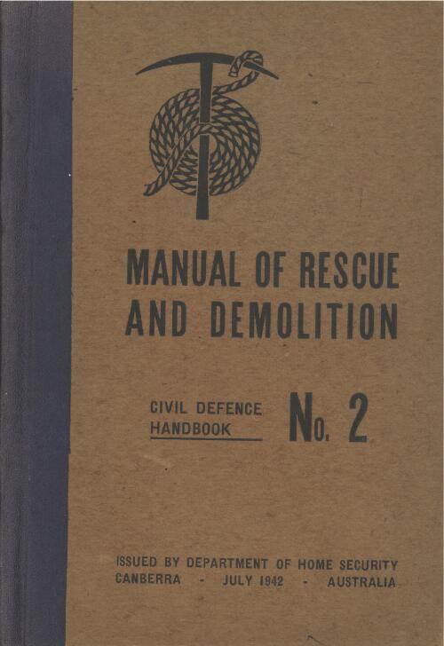 Manual of rescue and demolition / issued by Department of Home Security, Canberra, July 1942