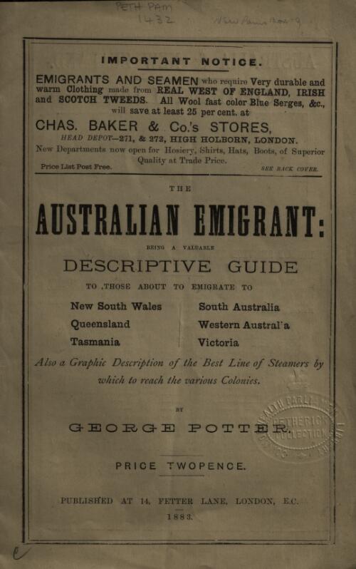 The Australian emigrant : being a valuable descriptive guide to those about to emigrate to New South Wales, Queensland, Tasmania, South Australia, Western Australia, Victoria: also a graphic description of the best line of steamers by which to reach the various colonies / by George Potter