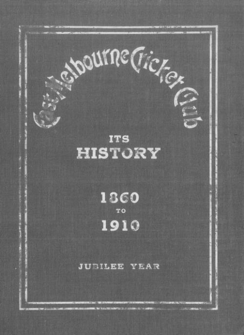 East Melbourne Cricket Club : its history 1860 to 1910 : jubilee year