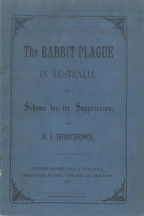 The rabbit plague in Australia and a scheme for its suppression / by R.J. Murchison
