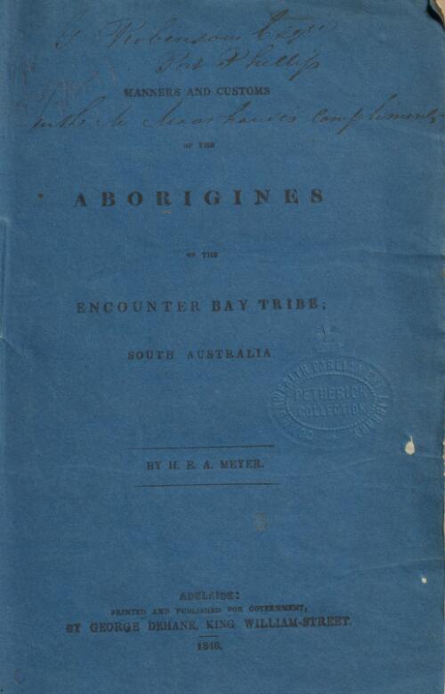 Manners and customs of the aborigines of the Encounter Bay tribe, South Australia / by H.E.A. Meyer