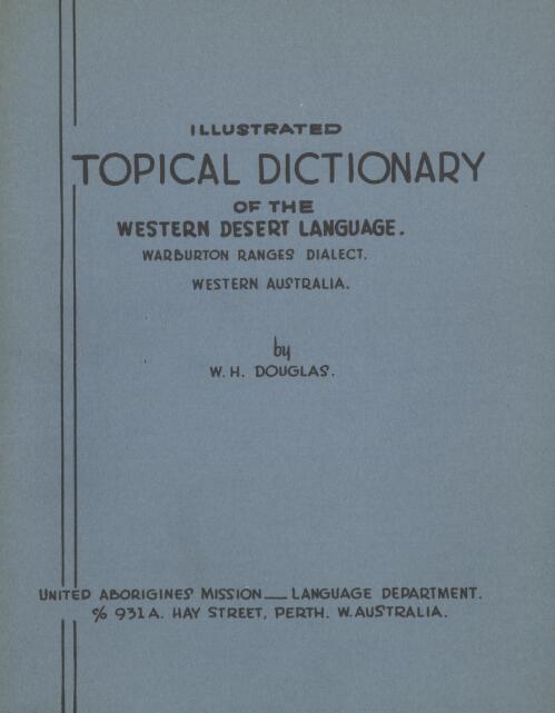 Illustrated topical dictionary of the Western desert language, Warburton Ranges dialect, Western Australia / by W. H. Douglas