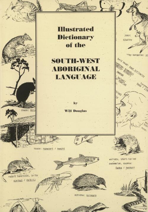 Illustrated dictionary of the South-west Aboriginal language / prepared and illustrated by Wilf Douglas