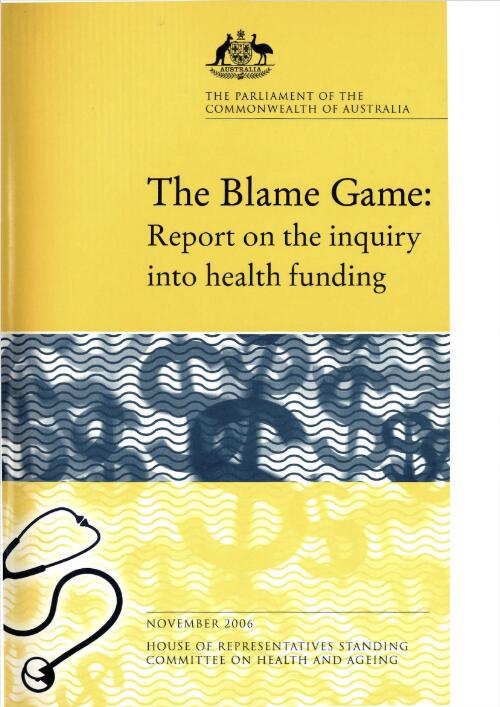 The blame game : report on the Inquiry into health funding / House of Representatives Standing Committee on Health and Ageing