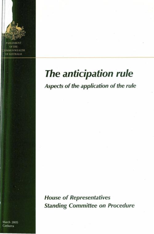 The anticipation rule : aspects of the application of the rule / House of Representatives, Standing Committee on Procedure