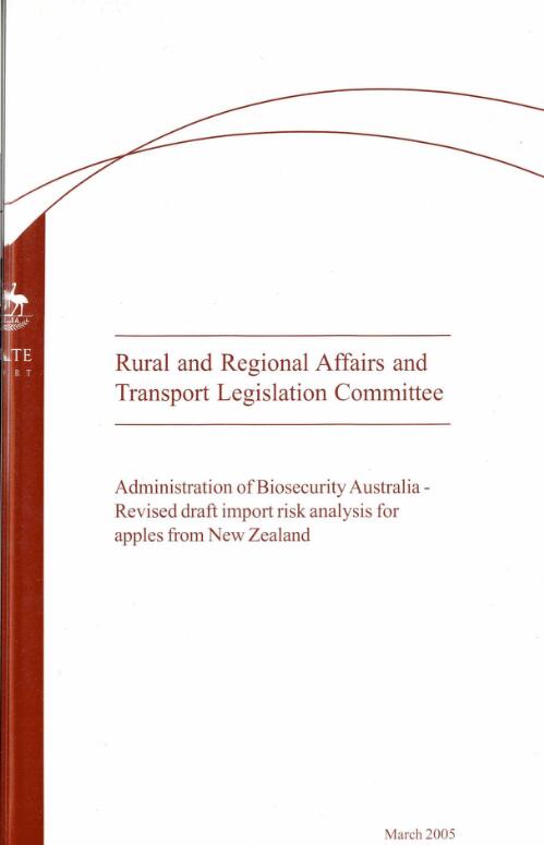 Administration of Biosecurity Australia : revised draft import risk analysis for apples from New Zealand / Senate Rural and Regional Affairs and Transport Legislation Committee