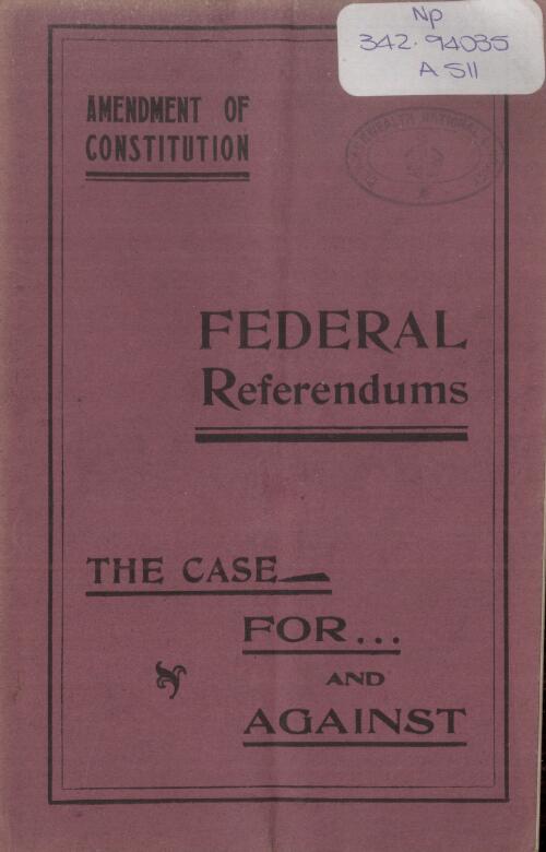 Amendment of constitution : Federal referendums, the case for and against