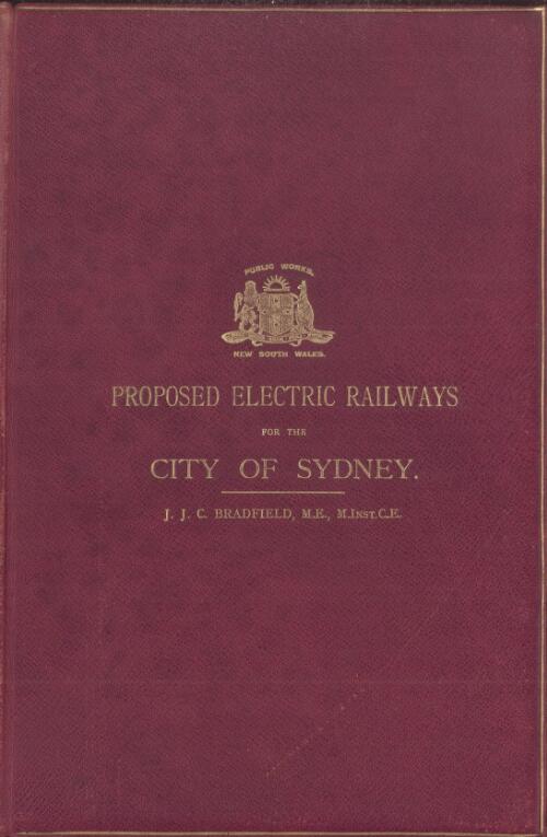 Report on the proposed electric railways for the City of Sydney / by J.J.C. Bradfield