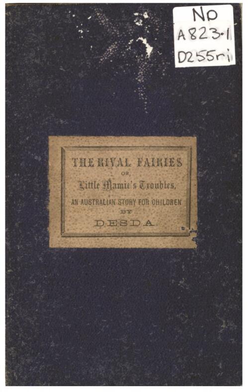 The rival fairies, or, Little Mamie's troubles : an Australian story for children / by Desda