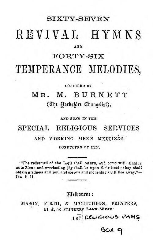 Sixty-seven revival hymns and forty-six temperance melodies compiled by Mr. M. Burnett (the Yorkshire Evangelist), and sung in the religious services and working men's meetings conducted by him