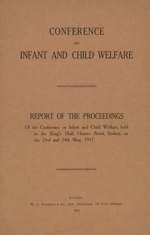 Report of the proceedings of the Conference on Infant and Child Welfare, held in the King's Hall, Hunter Street, Sydney, on the 23rd and 24th May, 1917