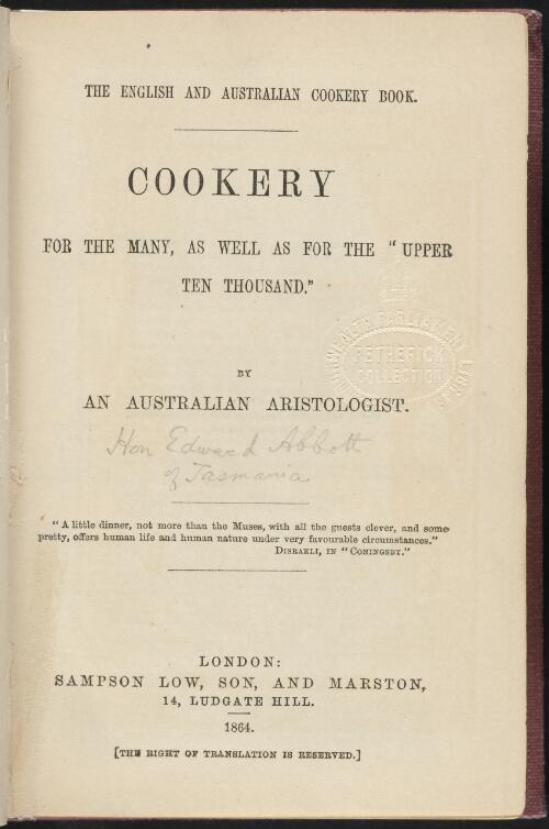 The English and Australian cookery book : cookery for the many, as well as for the upper ten thousand / by an Australian aristologist
