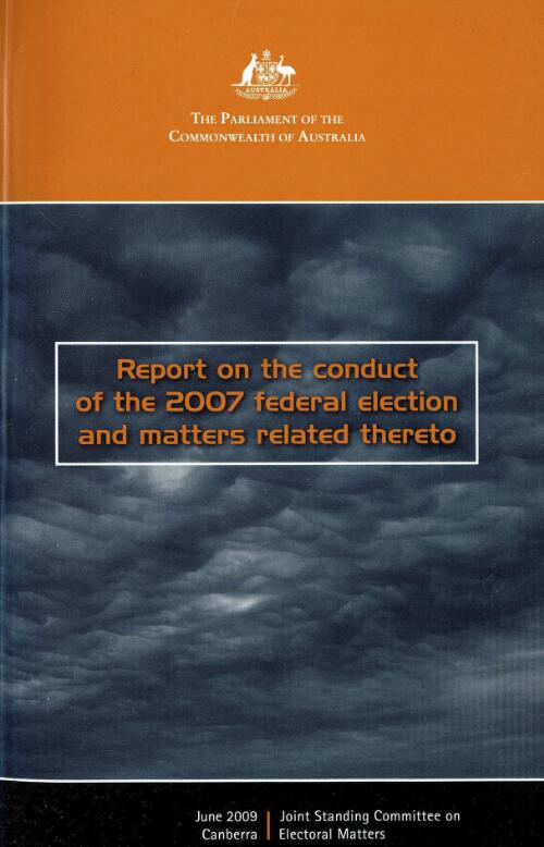 Report on the conduct of the 2007 federal election and matters related thereto / Joint Standing Committee on Electoral Matters