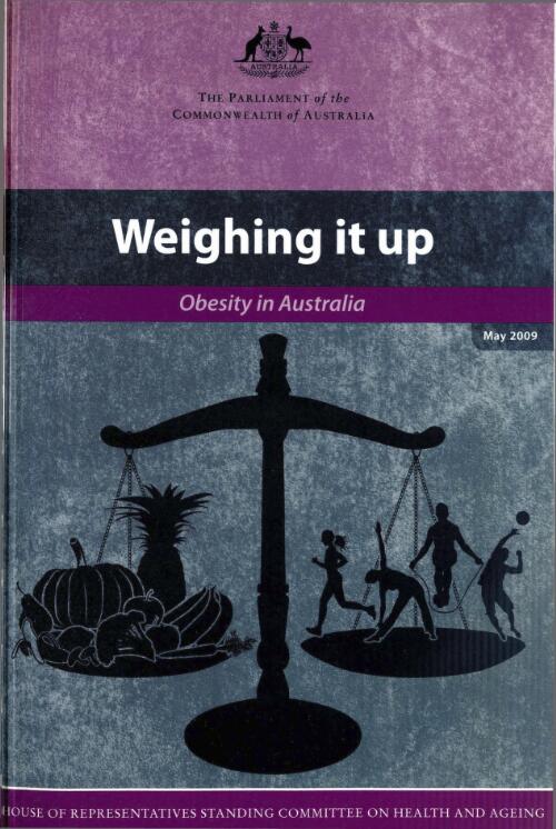 Weighing it up : obesity in Australia / House of Representatives Standing Committee on Health and Ageing