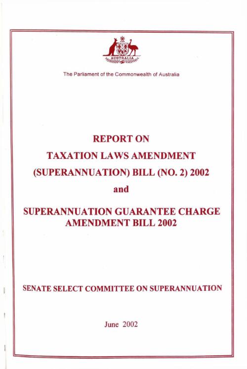 Report on Taxation Laws Amendment (Superannuation) Bill (No. 2) 2002 and Superannuation Guarantee Charge Amendment Bill 2002 / Senate Select Committee on Superannuation