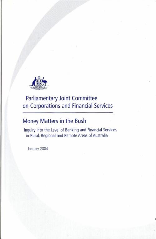 Money matters in the bush : inquiry into the level of banking and financial services in rural, regional and remote areas of Australia / Parliamentary Joint Committee on Corporations and Financial Services